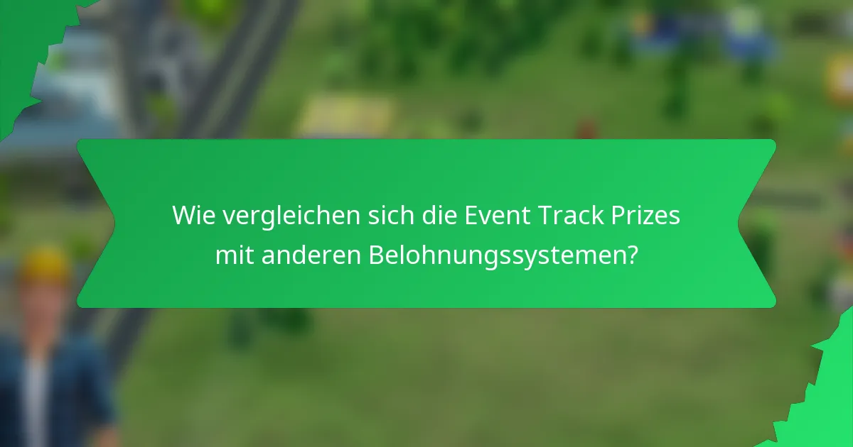 Wie vergleichen sich die Event Track Prizes mit anderen Belohnungssystemen?