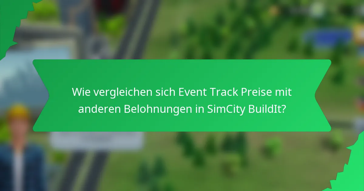 Wie vergleichen sich Event Track Preise mit anderen Belohnungen in SimCity BuildIt?