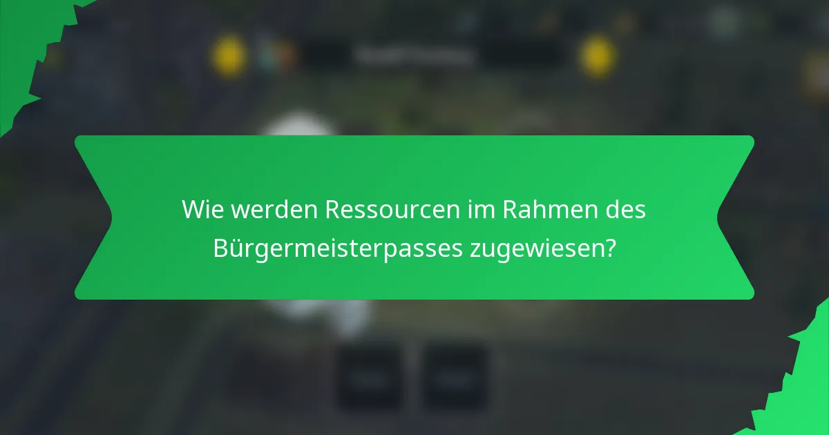 Wie werden Ressourcen im Rahmen des Bürgermeisterpasses zugewiesen?